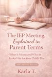 The IEP Meeting, Explained in Parent Terms: What the IEP Team Isn’t Saying, What It Means, and What It Looks Like for Your Child’s Day