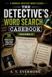 The Detective's Word Search Casebook Volume 2: 50 Murder Mystery Cases to Solve Through Word Search Puzzles
