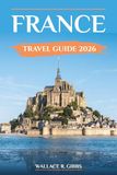FRANCE TRAVEL GUIDE 2026