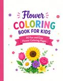 Flower Coloring Book kids and adult: Flower Coloring 50 Pages Fun and Easy