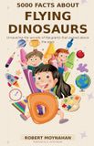 5000 Libri GmbH 5000 Facts About Flying Dinosaurs