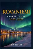 ROVANIEMI TRAVEL GUIDE 2026-2027