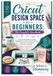 CRICUT DESIGN SPACE FOR BEGINNERS: THE COMPLETE HANDBOOK