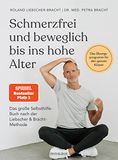 Schmerzfrei Liebscher & Bracht Schmerzfrei und beweglich bis ins hohe Alter: Das große Selbsthilfe-Buch nach der Liebscher & Bracht-Methode - Das Übungsprogramm für den ganzen Körper - Der SPIEGEL-Bestseller #1