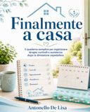 FINALMENTE A CASA: Il quaderno semplice per organizzare terapie, controlli e assistenza dopo la dimissione ospedaliera