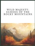 Wild Majesty: Echoes of the Rocky Mountains