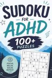 ADHD Puzzle Book: ADHD Suduko Puzzle Book for all ages | Help Calm the Mind, Relax, Focus | 6X9 Inches, 100+ Puzzles | Solutions Included