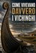 Come vivevano davvero i Vichinghi: Vita quotidiana, famiglie, fattorie, commerci, leggi e credenze della società norrena oltre il mito