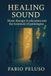 Healing Sound: How Music Can Heal, Educate, and Restore Lives
