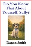 Do Independently Published Do You Know That About Yourself, Sully? Paperback