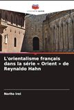 L'orientalisme français dans la série ' Orient ' de Reynaldo Hahn