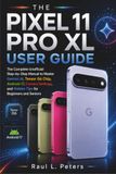 THE PIXEL 11 PRO XL USER GUIDE