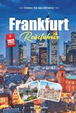 FRANKFURT REISEFÜHRER 2027: Ein Reiseführer für Mainhattan, die Altstadt und eine deutsche Stadt, die still und immer alles hat