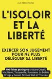 L'isoloir et la liberté - Exercer son jugement à chaque scrutin: 100 fiches pratiques croisées à partir d'Orwell, Machiavel, Tocqueville, Rousseau, La Boétie, Ortega y Gasset, Simone Weil et Thoreau.