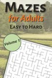 Mazes for Adults: A Maze Puzzle Book for Adults Featuring Easy, Medium, and Hard Challenges for Relaxation, Focus, and Fun