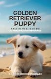 Golden Retriever Puppy Training Guide