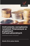 Instrumenty Wydawnictwo Nasza Wiedza Instrumenty zarządzania ryzykiem finansowym w projektach infrastrukturalnych