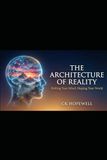The Architecture of Reality: Shifting Your Mind, Shaping Your World