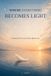 WHERE EVERYTHING BECOMES LIGHT: Coming home to yourself, effortlessly.