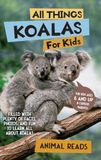 All Things Koalas For Kids: Filled With Plenty of Facts, Photos, and Fun to Learn all About Koala Bears