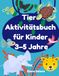 Tier-Aktivitätsbuch für Kinder 3–5 Jahre: Montessori-inspiriertes Lernbuch mit Ausmalen, Nachspuren, Zuordnen, Labyrinthen & Zählübungen – Spielerisch lernen für Vorschule & Kindergarten