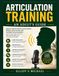 ARTICULATION TRAINING: AN ADULT'S GUIDE: A Practical Guide to Improve Speech Clarity, Pronunciation, Diction, Voice Control, and Confident Communication in Just Minutes a Day
