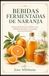 Bebidas Orange fermented drinks: Practical guide to making a fermented drink and a zero-waste jam