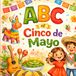 ABC of Cinco De Mayo: Preschool Kids Book About Cinco De Mayo