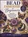 Bead Embroidery for Beginners: Complete Guide to Customize Brooches, Jewelry, Floral Pins, Nature Designs, Fashion Accessories, and Handmade Gifts