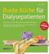Bunte Küche für Dialysepatienten: Kochbuch mit über 100 abwechslungsreichen Rezepten