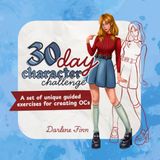 30 day Character Challenge: A set of unique guided exercises for creating OCs