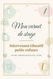 Carnet TP IEPE Carnet de stage INTERVENANT EDUCATIF PETITE ENFANCE