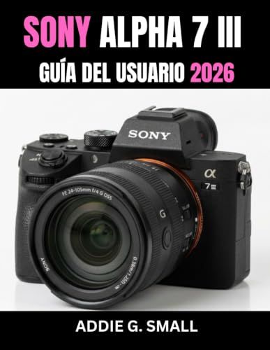 SONY ALPHA 7 III GUÍA DEL USUARIO 2026