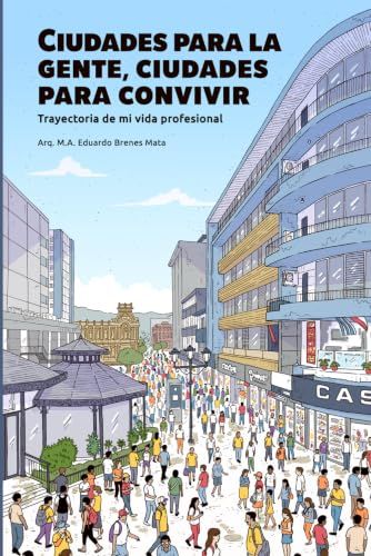 Ciudades para la gente, ciudades para convivir: Trayectoria de mi vida profesional