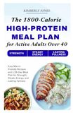 The 1800-Calorie High-Protein Meal Plan for Active Adults Over 40