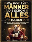 Das Buch für Männer, die schon alles haben: 365 verrückte Fakten, lustige Herausforderungen und geniale Geschenkideen für Männer