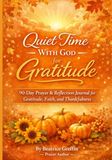 Quiet Time With God for Gratitude: 90-Day Prayer & Reflection Journal for Gratitude, Faith, and Thankfulness