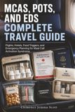 MCAS, POTS, and EDS Complete Travel Guide: Flights, Hotels, Food Triggers, and Emergency Planning for Mast Cell Activation Syndrome