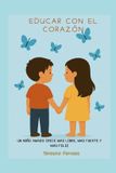 Educar Independently Published Educar con el corazon: un niño amado crece mas libre, mas fuerte y mas feliz Paperback