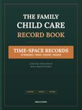 The Family Child Care Record Book: A Full Year of Attendance, Meal Counts, Business Hours & Expenses for Home-Based Providers | Undated, Start Any Month