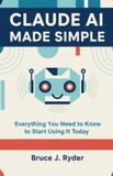 Claude AI Made Simple: Everything You Need to Know to Start Using It Today