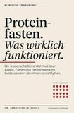 Proteinfasten, was wirklich funktioniert: Die wissenschaftliche Wahrheit über Eiweiß, Fasten und Fettverbrennung. Evidenzbasiert abnehmen ohne Mythen, ohne Jo-Jo-Effekt, ohne Heißhunger