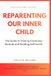 REPARENTING OUR INNER CHILD: THE GUIDE TO HEALING EMOTIONAL WOUNDS AND BUILDING SELF-WORTH