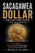 Sacagawea Dollar Collecting Guide For Beginners: Understanding Key Dates, Rare Varieties, Mint Errors, Grading, Values, and Building a Sacagawea Dollar Collection