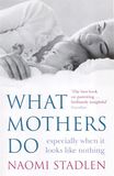 What Hachette Ireland What Mothers Do: especially when it looks like nothing Paperback