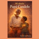 Mi Abuelo Papa Candelo: Un legado de amor, sabiduría y luz entre abuelo y nieto
