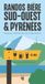 Randos bière Sud-Ouest et Pyrénées: 40 parcours rafraîchissants dans 9 départements