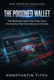 The Poisoned Wallet: The Blockchain Scam That Tricks Users Into Sending Their Own Money to Criminals