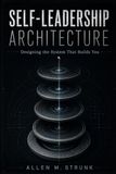 Self-Leadership Architecture: Designing the System That Builds You