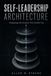 Self-Leadership Architecture: Designing the System That Builds You